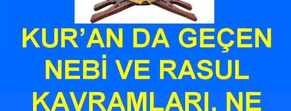 Kur’an da Geçen Nebi Ve Resul Kavramları Ne Anlama Geliyor?