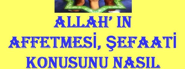 Allah ın Affetmesi, Şefaati Konusunu Nasıl Anlamalıyız.