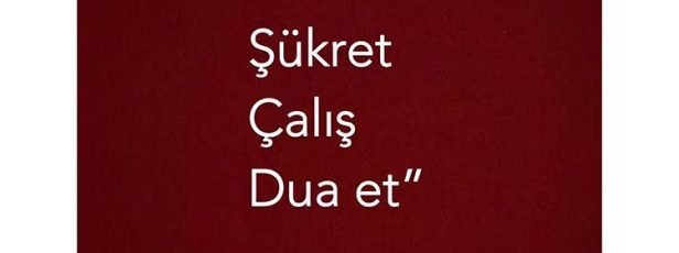 Oku, Şükret, Çalış, Dua Et