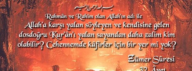 ZÜMER SURESİ 32. AYET. ALLAH’A YALAN UYDURANDAN DAHA ZALİM KİM VARDIR?