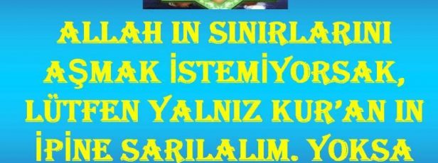 Allah ın Sınırlarını Aşarak, Kafirlerden Olmak İstemiyorsak.