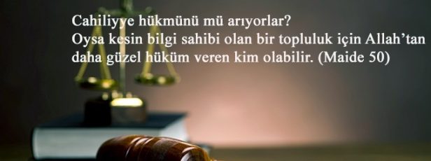 Maide Suresi 50. Cahiliye Toplumunun Yanlışlarını Yapmak İstemiyorsak….