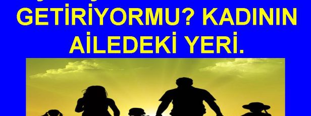 KUR’AN KADININ ÇALIŞMASINA YASAK GETİRİYOR MU? KADININ AİLEDEKİ YERİ.